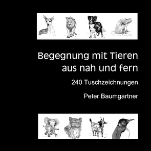 Für Tierliebhaber: Begegnung mit Tieren aus nah und fern von Baumgartner,  Peter