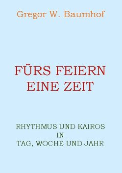 Fürs Feiern eine Zeit von Baumhof,  Gregor W.