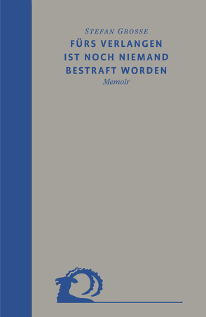 Fürs Verlangen ist noch niemand bestraft worden von Große,  Stefan