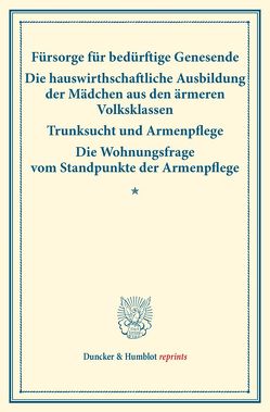 Fürsorge für bedürftige Genesende – Die hauswirthschaftliche Ausbildung der Mädchen aus den ärmeren Volksklassen – Trunksucht und Armenpflege – Die Wohnungsfrage vom Standpunkte der Armenpflege.