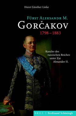 Fürst Aleksandr M. Gorčakov (1798–1883) von Linke,  Horst Günther