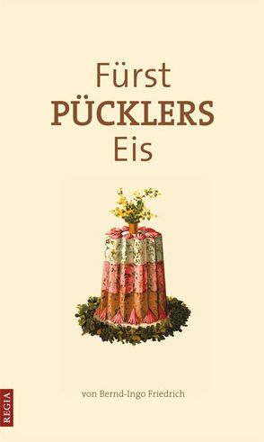 Fürst Pücklers Eis von Friedrich,  Bernd I