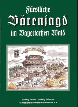 Fürstliche Bärenjagd im Bayerischen Wald von Reiner,  Ludwig, Schober,  Ludwig, Schopf,  Hans, Schröck,  Andreas