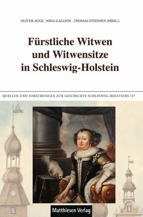 Fürstliche Witwen und Witwensitze in Schleswig-Holstein von Auge,  Oliver, Gallion,  Nina, Greinert,  Melanie, Hormuth,  Franziska, Hunzinger,  Sike, Kraack,  Detlev, Neumann,  Jens Martin, Panten,  Albert, Piorr,  Mirja, Rasmussen,  Carsten Porskrog, Scharrenberg,  Anke, Steensen,  Thomas, Wendt,  Antje