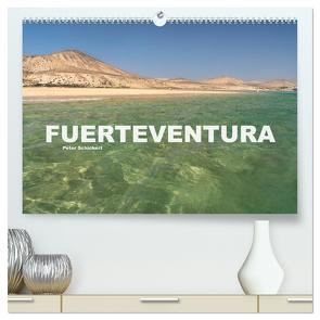 Fuerteventura (hochwertiger Premium Wandkalender 2024 DIN A2 quer), Kunstdruck in Hochglanz von Schickert,  Peter