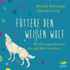 Füttere den weißen Wolf von Long,  Aljoscha, Schweppe,  Ronald, Wronka,  Oliver