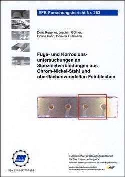 Füge- und Korrosionsuntersuchungen an Stanznietverbindungen aus Chrom-Nickel-Stahl und oberflächenveredelten Feinblechen von Göllner,  Joachim, Hahn,  Ortwin, Hußmann,  Dominik, Regener,  Doris