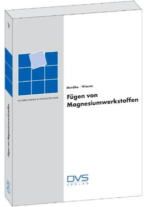 Fügen von Magnesiumwerkstoffen von Mordike,  Barry, Wiesner,  Peter