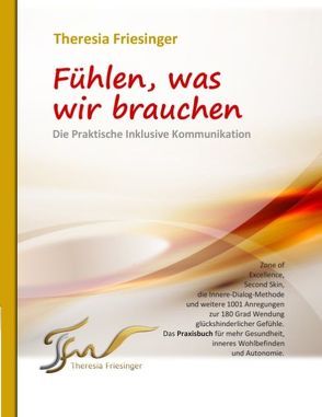 Fühlen, was wir brauchen – Die Inklusive Kommunikation von Friesinger,  Theresia, Müller,  Thomas A.