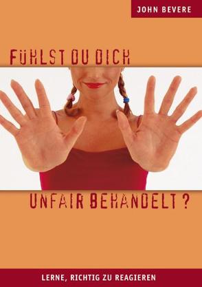 Fühlst du dich unfair behandelt? von Bevere,  John