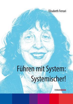 Führen mit System: Systemischer! von Ferrari,  Achim, Ferrari,  Elisabeth