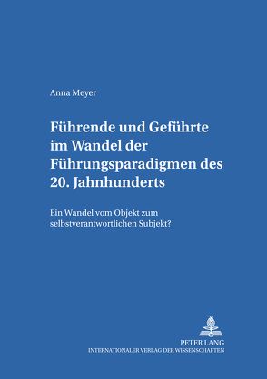 Führende und Geführte im Wandel der Führungsparadigmen des 20. Jahrhunderts von Meyer,  Anna