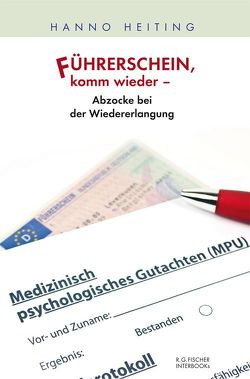 Führerschein, komm wieder – Abzocke bei der Wiedererlangung von Heiting,  Hanno