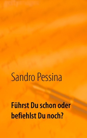 Führst Du schon oder befiehlst Du noch? von Pessina,  Sandro