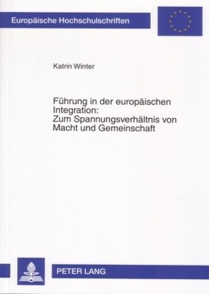 Führung in der europäischen Integration: Zum Spannungsverhältnis von Macht und Gemeinschaft von Winter,  Katrin