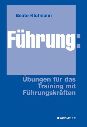 Führung: Übungen für das Training mit Führungskräften von Klutmann,  Beate