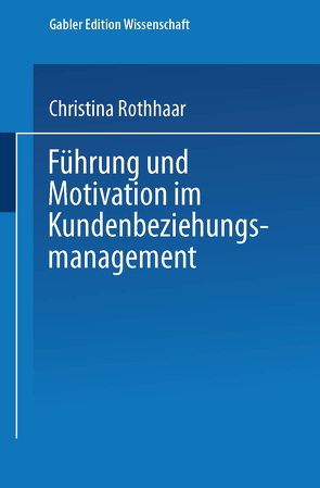 Führung und Motivation im Kundenbeziehungsmanagement von Rothhaar,  Christina