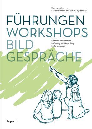 Führungen, Workshops, Bildgespräche von Hofmann,  Fabian, Rauber,  Irmi, Schöwel,  Katja