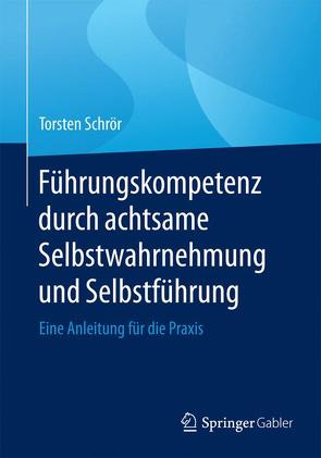 Führungskompetenz durch achtsame Selbstwahrnehmung und Selbstführung von Schrör,  Torsten