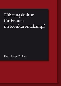 Führungskultur für Frauen im Konkurrenzkampf von Lange-Prollius,  Horst