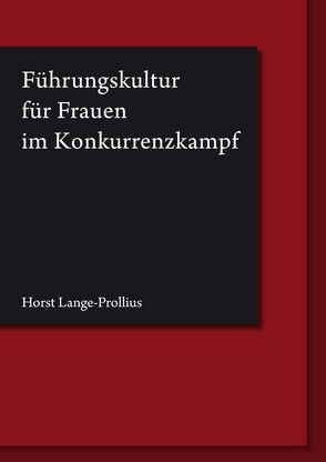 Führungskultur für Frauen im Konkurrenzkampf von Lange-Prollius,  Horst
