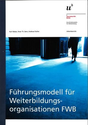 Führungsmodell für Weiterbildungssorganisationen FWB von Fischer,  Andreas, Senn,  Peter, Weber,  Karl