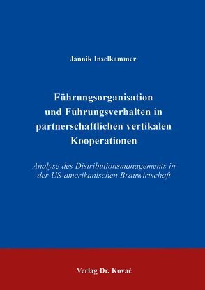 Führungsorganisation und Führungsverhalten in partnerschaftlichen vertikalen Kooperationen von Inselkammer,  Jannik