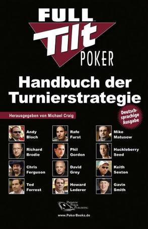 Full Tilt Poker Handbuch der Turnierstrategie von Bloch,  Andy, Brodie,  Richard, Craig,  Michael, Ferguson,  Chris, Forrest,  Ted, Furst,  Rafe, Gordon,  Phil, Grey,  David, Lederer,  Howard, Liebergesell,  Andreas, Matusow,  Mike, Münch,  Niels A, Seed,  Huckleberry, Sexton,  Keith, Smith,  Gavin, Vollmar,  Rainer