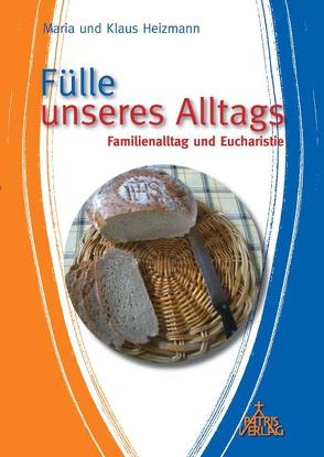 Fülle unseres Alltags von Heizmann,  Klaus, Heizmann,  Maria