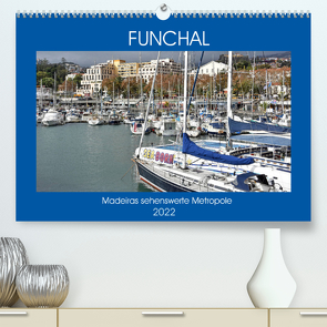 FUNCHAL, Madeiras sehenswerte Metropole (Premium, hochwertiger DIN A2 Wandkalender 2022, Kunstdruck in Hochglanz) von Senff,  Ulrich