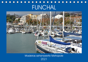 FUNCHAL, Madeiras sehenswerte Metropole (Tischkalender 2021 DIN A5 quer) von Senff,  Ulrich