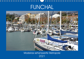 FUNCHAL, Madeiras sehenswerte Metropole (Wandkalender 2021 DIN A3 quer) von Senff,  Ulrich