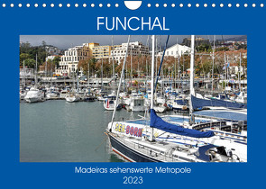 FUNCHAL, Madeiras sehenswerte Metropole (Wandkalender 2023 DIN A4 quer) von Senff,  Ulrich