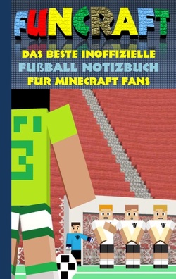 Funcraft – Das beste inoffizielle Fußball Notizbuch für Minecraft Fans von Taane,  Theo von