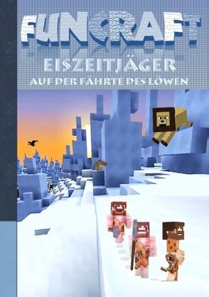 Funcraft – Eiszeitjäger: Auf der Fährte des Löwen (Ein Minecraft inspirierter Roman) von Taane,  Theo von