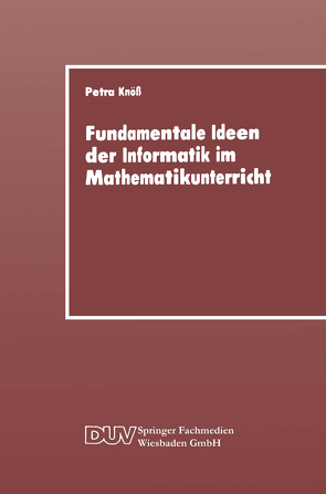 Fundamentale Ideen der Informatik im Mathematikunterricht von Knöß,  Petra