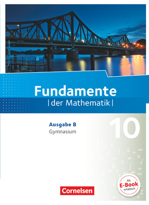 Fundamente der Mathematik – Ausgabe B – 10. Schuljahr von Becker,  Frank G., Benölken,  Ralf, Block,  Jan, Dreeßen-Meyer,  Günter, Durstewitz,  Anne-Kristina, Ebel,  Rolf, Eid,  Wolfram, Flade,  Lothar, Füller,  Jan, Geukes,  Daniel, Hillers,  Gerhard, Krysmalski,  Markus, Langlotz,  Hubert, Lütticken,  Renatus, Mentzendorff,  Arne, Niemann,  Thorsten, Oselies,  Reinhard, Pallack,  Andreas, Penne,  Andrea, Pruzina,  Manfred, Quante,  Melanie, Rasbach,  Ulrich, Wennekers,  Udo, Yasar,  Ugur, Zappe,  Wilfried