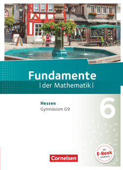 Fundamente der Mathematik – Hessen – 6. Schuljahr von Andreae,  Kathrin, Ankenbrand,  Nina, Becker,  Frank G., Benölken,  Ralf, Durstewitz,  Anne-Kristina, Eberhard,  Daniela, Flade,  Lothar, Haunert,  Anneke, Krumm,  Brigitta, Langlotz,  Hubert, Niemann,  Thorsten, Pallack,  Andreas, Prigge,  Mathias, Pruzina,  Manfred, Quante,  Melanie, Rasbach,  Ulrich, Rempel,  Nadeshda, Rose,  Anna-Kristin, Stein,  Jürgen, Stemmann,  Malte, Theuner,  Christian, Uhlisch,  Alexander, Vogl,  Jonas, Wahle,  Christian, Widmaier,  Anja, Winterstein,  Florian, Wortmann,  Sandra, Zappe,  Wilfried