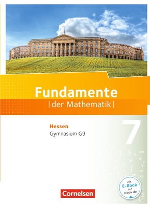 Fundamente der Mathematik – Hessen – 7. Schuljahr von Andreae,  Kathrin, Ankenbrand,  Nina, Becker,  Frank G., Beling,  Björn, Benölken,  Ralf, Böttcher,  Frauke, Eid,  Wolfram, Flade,  Lothar, Geukes,  Daniel, Haunert,  Anneke, Hillers,  Gerhard, Krumm,  Brigitta, Langlotz,  Hubert, Liebendörfer,  Micha, Müller-Wiens,  Martina, Niemann,  Thorsten, Pallack,  Andreas, Pruzina,  Manfred, Quante,  Melanie, Rasbach,  Ulrich, Rose,  Anna-Kristin, Theuner,  Christian, Uhlisch,  Alexander, Vogl,  Jonas, von Scholz,  Andreas, Wahle,  Christian, Widmaier,  Anja, Zappe,  Wilfried