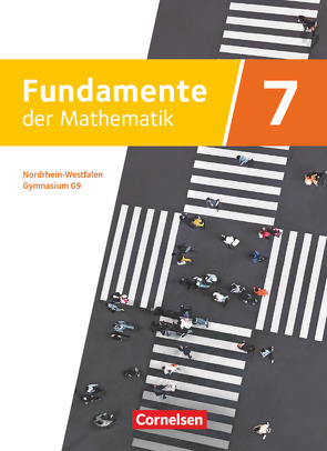 Fundamente der Mathematik – Nordrhein-Westfalen – Ausgabe 2019 – 7. Schuljahr von Andreae,  Kathrin, Ankenbrand,  Nina, Beling,  Björn, Benölken,  Ralf, Bernsen,  Julia, Distel,  Brigitte, Durstewitz,  Anne-Kristina, Eid,  Wolfram, Flade,  Lothar, Geukes,  Daniel, Haunert,  Anneke, Heinemann,  Jens, Hillers,  Gerhard, Krumm,  Brigitta, Langlotz,  Hubert, Liebendörfer,  Micha, Niemann,  Thorsten, Pallack,  Andreas, Pruzina,  Manfred, Quante,  Melanie, Rasbach,  Ulrich, Rose,  Anna-Kristin, Seibt,  Volker, Theuner,  Christian, Uhlisch,  Alexander, Vogl,  Jonas, von Scholz,  Andreas, Wahle,  Christian, Widmaier,  Anja, Zappe,  Wilfried