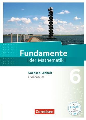 Fundamente der Mathematik – Sachsen-Anhalt ab 2015 – 6. Schuljahr von Benölken,  Ralf, Durstewitz,  Anne-Kristina, Eid,  Wolfram, Flade,  Lothar, Geukes,  Daniel, Krueger,  Sabine, Krumm,  Brigitta, Langlotz,  Hubert, Müller-Wiens,  Martina, Pallack,  Andreas, Pruzina,  Manfred, Quante,  Melanie, Rasbach,  Ulrich, Rempel,  Nadeshda, Rose,  Anna-Kristin, Schmidt,  Reinhard, Theuner,  Christian, Wahle,  Christian, Winterstein,  Florian, Wortmann,  Sandra, Zappe,  Wilfried