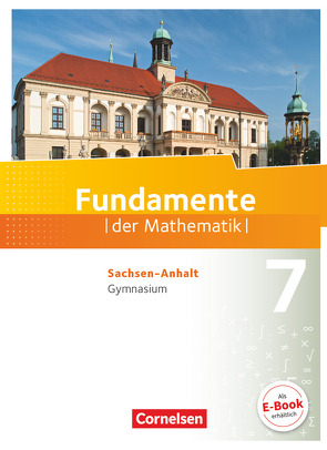 Fundamente der Mathematik – Sachsen-Anhalt ab 2015 – 7. Schuljahr von Andreae,  Kathrin, Benölken,  Ralf, Durstewitz,  Anne-Kristina, Eid,  Wolfram, Flade,  Lothar, Geukes,  Daniel, Krueger,  Sabine, Krumm,  Brigitta, Langlotz,  Hubert, Müller-Wiens,  Martina, Pallack,  Andreas, Pruzina,  Manfred, Quante,  Melanie, Rasbach,  Ulrich, Rempel,  Nadeshda, Rose,  Anna-Kristin, Schmidt,  Reinhard, Theuner,  Christian, Wahle,  Christian, Winterstein,  Florian, Wortmann,  Sandra, Zappe,  Wilfried