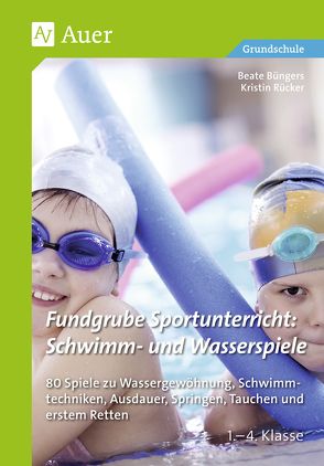 Fundgrube Sportunterricht: Schwimm- & Wasserspiele von Büngers,  Beate, Rücker,  Kristin