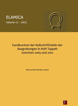 Fundkontext der Keilschrifttafeln der Ausgrabungen in Haft Tappeh zwischen 2005 und 2012 von Mofidi-Nasrabadi,  Behzad