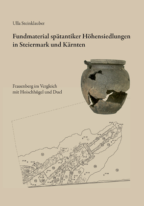 Fundmaterial spätantiker Höhensiedlungen in Steiermark und Kärnten von Modl,  Daniel, Steinklauber,  Ulla