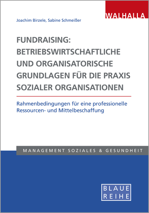 Fundraising: Betriebswirtschaftliche und organisatorische Grundlagen für die Praxis sozialer Organisationen von Birzele,  Joachim, Schmeißer,  Sabine