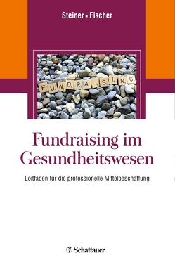 Fundraising im Gesundheitswesen von Fischer,  Martin, Steiner,  Oliver