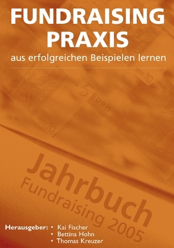 Fundraising Praxis – aus erfolgreichen Beispielen lernen von Fischer,  Kai, Hohn,  Bettina, Kreuzer,  Thomas