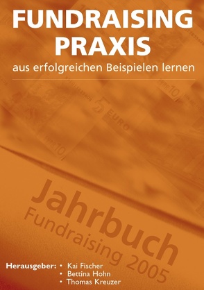 Fundraising Praxis – aus erfolgreichen Beispielen lernen von Fischer,  Kai, Hohn,  Bettina, Kreuzer,  Thomas