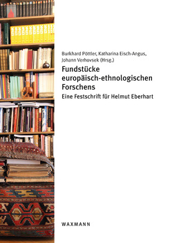 Fundstücke europäisch-ethnologischen Forschens von Eisch-Angus,  Katharina, Pöttler,  Burkhard, Verhovsek,  Johann